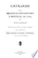 Catalogos de las Bibliotecas universitaria y provincial (Sta. Cruz) de Valladolid