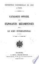 Catalogue officiel exposants récompensés par le Jury International. 1er tirage. 1er Juillet 1867