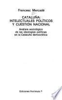 Cataluña, intelectuales políticos y cuestión nacional