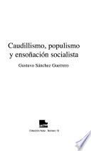 Caudillismo, populismo y ensoñación socialista