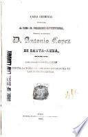 Causa criminal instruida al Exmo. Sr. presidente constitucional, general de division D. Antonio Lopez de Santa-Anna, acusado del delito de traicion contra la forma de gobierno establecida en las bases organicas