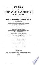Causa de Fernando Maximiliano de Hapsburgo que se ha titulado emperador de Mexico y sus llamados generales Miguel Miramon y Tomas Mejia ...