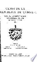 Censo de la República de Cuba bajo la administración provisional de los Estados Unidos 1907 ...