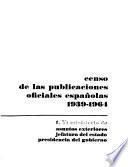 Censo de las publicaciones oficiales españolas, 1939-1964: Ministerio de asuntos exteriores, Jefatura del estado, Pœsidencia del gobierno