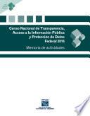 Censo Nacional de Transparencia, Acceso a la Información Pública y Protección de Datos Federal 2016. Memoria de actividades