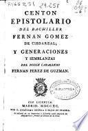 Centón epistolario del Bachiller Fernán Gómez de Cibdareal; y Generaciones y semblanzas del noble caballero Fernán Perez de Guzmán