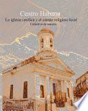 Centro Habana: Iglesia Católica y campo religioso local