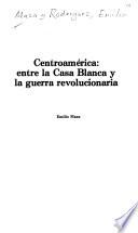 Centroamérica, entre la Casa Blanca y la guerra revolucionaria