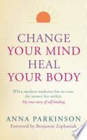 Change Your Mind, Heal Your Body
