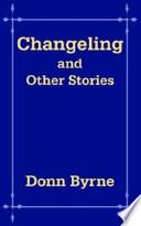 Changeling and Other Stories