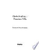 Charlas de café con-- Francisco Villa