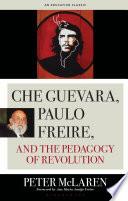 Che Guevara, Paulo Freire, and the Pedagogy of Revolution