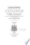 Christophe Colomb; son origine, sa vie, ses voyages, sa famille et ses descendants, d'apres des documents inedits tires des archives de Genes, de Savone, de Seville et de Madrid; etudes d'histoire critique, par Henry Harrisse