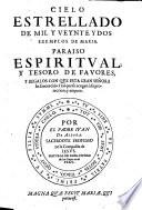 Cielo estrellado de mil y veynte y dos exemplos de Maria. Paraiso espiritual y tesoro de favores y regalos con que esta gran Senora