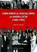 Cien años de socialismo en Andalucía, 1885-1985