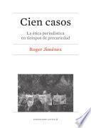 Cien casos. La ética periodística en tiempos de precariedad