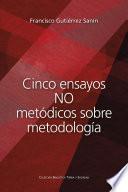 Cinco ensayos no metódicos sobre metodología
