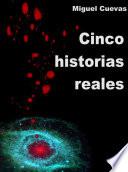 CINCO HISTORIAS REALES