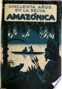 Cincuenta años en la selva amazónica
