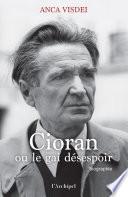 Cioran ou le gai désespoir - Finaliste Goncourt de Printemps 2025 - Prix de la Biographie Edmonde Charles-Roux 2025