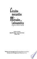 Circuitos mercantiles y mercados en Latinoamérica, siglos XVIII-XIX