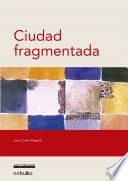 CIUDAD FRAGMENTADA