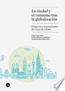 ciudad y el consumo tras la globalización, La. Perspectivas internacionales del comercio urbano