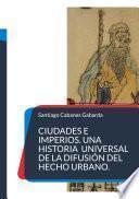 Ciudades e Imperios. Una historia universal de la difusión del hecho urbano.