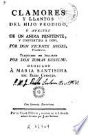 Clamores y llantos del hijo prodigo, ó Afectos de un anima penitente y convertida á Dios