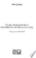 Clase trabajadora y movimiento sindical en Cuba: 1819-1959