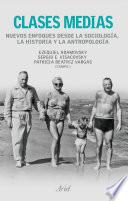 Clases medias. Nuevos enfoques desde la sociología, la historia y la antropologí