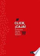 Click, ¡caja! Estrategia Online Para Tu Negocio