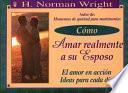 Cmo Amar Realmente a Su Esposo