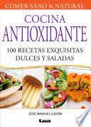 Cocina Antioxidante, 100 recetas exquisitas dulces y saladas