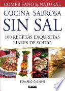 Cocina sabrosa sin sal. 100 recetas exquisitas libre de sodio
