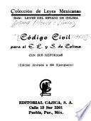 Código civil para el E.L. y S. de Colima, con sus reformas
