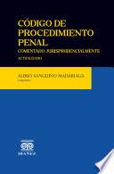 Código de procedimiento penal comentado jurisprudencialmente