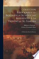 Coleccion Bibliográfico-Biográfica De Noticias Referentes Á La Provincia De Zamora