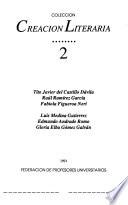 Colección creación literaria: Tito Javier del Castillo Dávila. Raúl Ramírez García. Fabiola Figueroa Neri. Luis Medina Gutiérrez. Edmundo Andrade Romo. Gloria Elba Gómez Galván