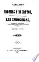 Colección de acuerdos, órdenes y decretos, sobre tierras, casas y solares, de los indígenas