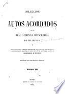 Colección de autos acordados de la Real audiencia chancilleria de Filipinas