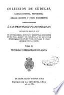 Colección de cédulas, cartas-patentes, provisiones, reales órdenes y otros documentos concernientes a las provincias vascongadas, copiados de orden de S.M....