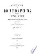 Colección de documentos inéditos para la historia de Chile, desde el viaje de Magallanes hasta la batalla de Maipo, 1518-1818. Colectados y publicados por J.T. Medina: Valdivia y sus compañeros