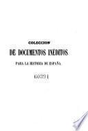Coleccion de documentos ineditos para la historia de Espana. Por Martin Fernandez Navarete, Miguel Salva y Pedro Sainz de Baranda