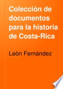 Colección de documentos para la historia de Costa-Rica