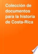 Colección de documentos para la historia de Costa-Rica
