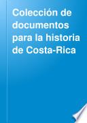 Colección de documentos para la historia de Costa-Rica