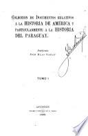 Colección de documentos relativos á la historia de América y particularmente á la historia del Paraguay