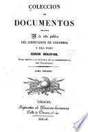 Coleccion de documentos relativos a la vida publica del libertador de Colombia y del Peru, Simon Bolívar