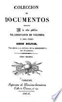 Colección de documentos relativos a la vida pública del libertador de Columbia y del Peru, Simon Bolivar